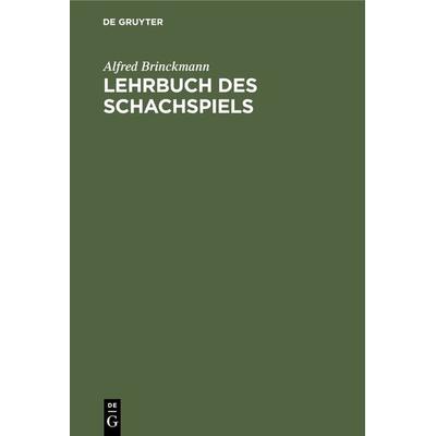 Lehrbuch des Schachspiels, Gebundene Ausgabe von Alfred Brinckmann, De Gruyter, 978-3-11-129966-2