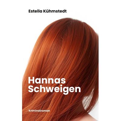 Hannas Schweigen, Taschenbuch von Estella Kühmstedt, BoD – Books on Demand, 978-3-695-10627-1