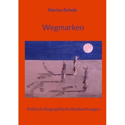 Wegmarken, Taschenbuch von Marion Schole, BoD – Books on Demand, 978-3-8192-1510-0