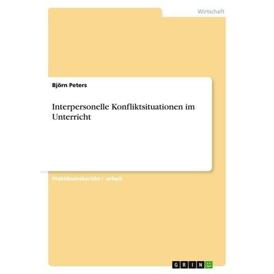 Interpersonelle Konfliktsituationen im Unterricht, Taschenbuch von Björn Peters, GRIN, 978-3-638-68774-4