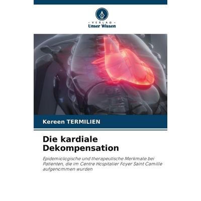 Die kardiale Dekompensation, Taschenbuch von Kereen Termilien, Verlag Unser Wissen, 978-620-0-76059-3