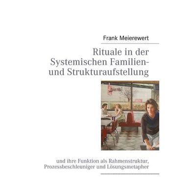 Rituale in der Systemischen Familien- und Strukturaufstellung, Taschenbuch von Frank Meierewert, BoD – Books on Demand, 978-3-8391-1392-9