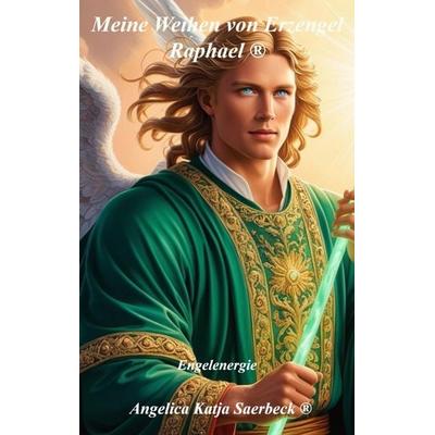 Meine Weihen von Erzengel Raphael ®, Taschenbuch von Angelica Katja Saerbeck ®, Angelica K. Saerbeck Verlag, 978-94-037-5915-9