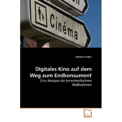 Trenkel, K: Digitales Kino auf dem Weg zum Endkonsument, Taschenbuch von Kirsten Trenkel, VDM, 978-3-639-18370-2