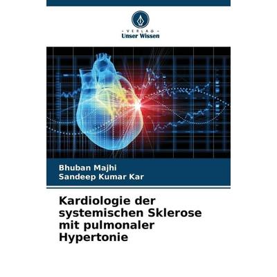Kardiologie der systemischen Sklerose mit pulmonaler Hypertonie, Taschenbuch von Bhuban Majhi,Sandeep Kumar Kar, Verlag Unser Wissen,