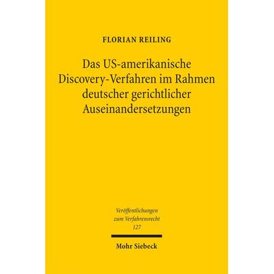 Das US-amerikanische Discovery-Verfahren im Rahmen deutscher gerichtlicher Auseinandersetzungen, Taschenbuch von Florian Reiling, Mohr Siebeck,