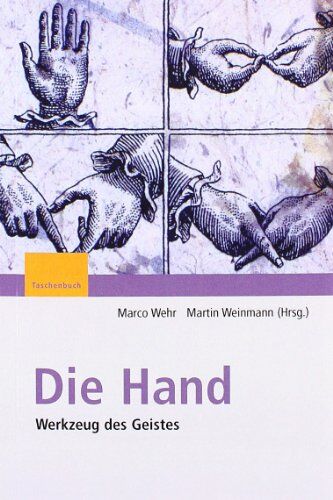 Marco Wehr - Die Hand - Werkzeug des Geistes: [Mit Beiträgen von Eckhard Altenmüller, Niels Birbaumer, Maike Christadler, Bettina Handel, Peter Janich, Friedhart ... Ritter, Stephanie Töpfner, Thomas Wägenbaur] - Preis vom 09.10.2026 07:28:09 h