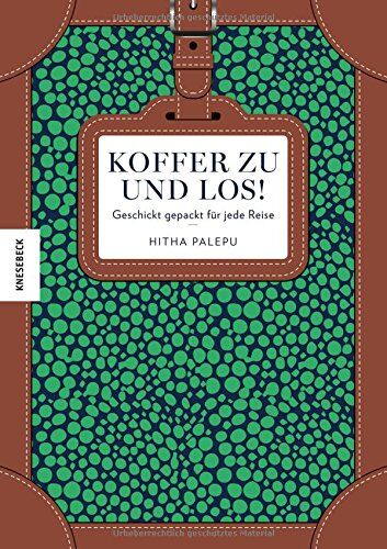 Hitha Palepu - Koffer zu und los!: Geschickt gepackt für jede Reise - Preis vom 13.10.2026 11:25:28 h