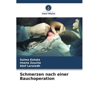 Schmerzen nach einer Bauchoperation, Taschenbuch von Salma Ketata,Imene Zouche,Atef Laraiedh, Verlag Unser Wissen, 978-620-6-34739-2