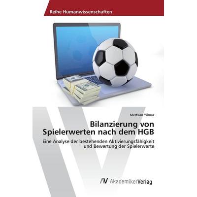 Bilanzierung von Spielerwerten nach dem HGB, Taschenbuch von Mertkan Yilmaz, AV Akademikerverlag, 978-3-330-50581-0