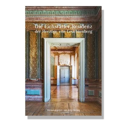 Die Eichstätter Residenz der Herzöge von Leuchtenberg, Taschenbuch von Bernhard Graf,Hans Ottomeyer,Sabine Thümmler,Elisabeth Caude,Sylvia