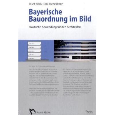 Bayerische Bauordnung im Bild, Gebundene Ausgabe von Dirk Richelmann,Josef Weiss, Müller Rudolf, 978-3-481-02182-5