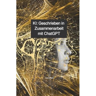 KI: Geschrieben in Zusammenarbeit mit ChatGPT, Taschenbuch von Jan Dierssen, Epubli, 978-3-7584-4128-8