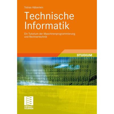 Technische Informatik, Taschenbuch von Tobias Häberlein, Vieweg & Teubner, 978-3-8348-1372-5
