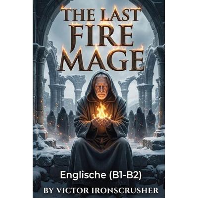 The Last Fire Mage, Taschenbuch von Victor Ironscrusher, Amazon Digital Services LLC - Kdp