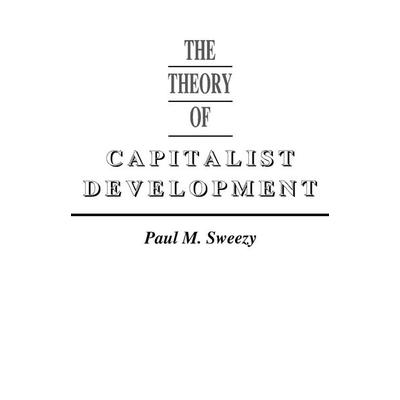 The Theory of Capitalist Development, Taschenbuch von Paul M. Sweezy, Monthly Review Press,U.S., 978-0-85345-079-5