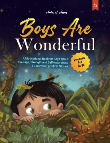 Adams, Amber A. - BOYS ARE WONDERFUL: A Motivational Book for Boys about Courage, Strength and Self-Awareness Collection of Short Stories Present for Boys - Preis vom 09.10.2026 07:28:09 h