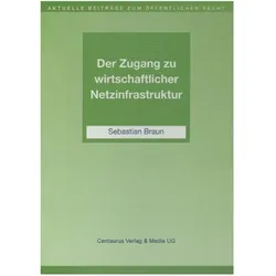 Der Zugang zu wirtschaftlicher Netzinfrastruktur, Fachbücher von Sebastian Braun