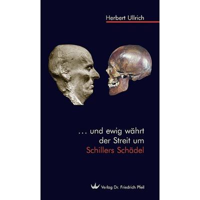 ... und ewig währt der Streit um Schillers Schädel, Taschenbuch von Herbert Ullrich, Pfeil, F, 978-3-89937-093-5