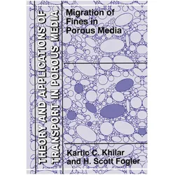 Migrations of Fines in Porous Media, Fachbücher von Kartic C. Khilar, H Scott Fogler