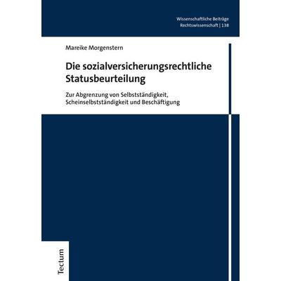 Die sozialversicherungsrechtliche Statusbeurteilung, Gebundene Ausgabe von Mareike Morgenstern, Tectum Wissenschaftsverlag, 978-3-8288-4555-8