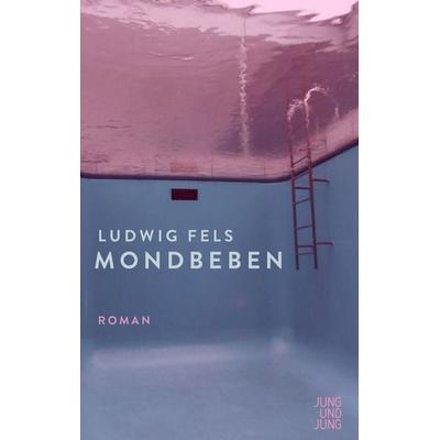 Mondbeben, Gebundene Ausgabe von Ludwig Fels, Jung u. Jung, 978-3-99027-241-1
