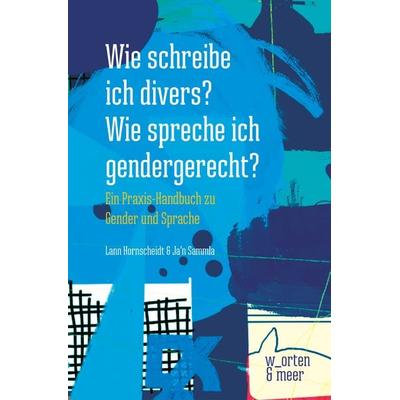 Wie schreibe ich divers? Wie spreche ich gendergerecht?, Taschenbuch von Lann Hornscheidt;Ja'n Sammla, W_orten & meer, 978-3-945644-21-8