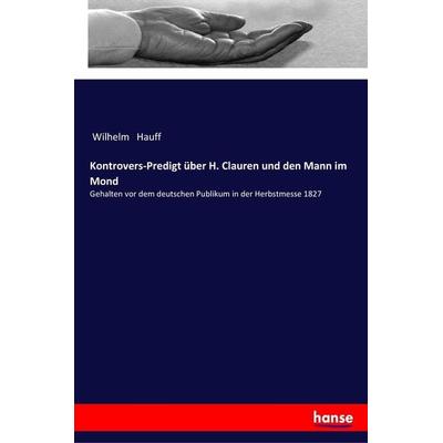 Kontrovers-Predigt über H. Clauren und den Mann im Mond, Taschenbuch von Wilhelm Hauff, Hansebooks, 978-3-337-35472-5