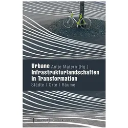 Urbane Infrastrukturlandschaften in Transformation, Fachbücher von Antje Matern