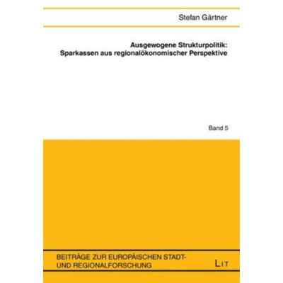 Ausgewogene Strukturpolitik: Sparkassen aus regionalökonomischer Perspektive, Taschenbuch von Stefan Gärtner, Lit Verlag, 978-3-8258-1135-8