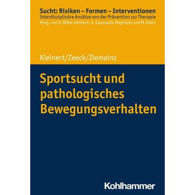 Sportsucht und pathologisches Bewegungsverhalten, Taschenbuch von Jens Kleinert,Almut Zeeck,Heiko Ziemainz, Kohlhammer, 978-3-17-035637-5