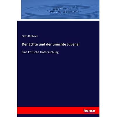 Der Echte und der unechte Juvenal, Taschenbuch von Otto Ribbeck, Hansebooks, 978-3-7446-3323-9