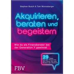 Akquirieren, beraten, begeistern, Ratgeber von Tom Wonneberger, Stephan Busch