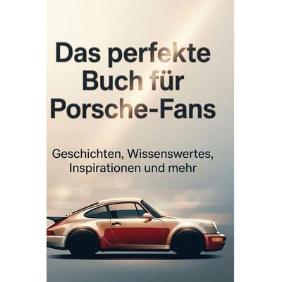 Das perfekte Buch für Porsche-Fans, Gebundene Ausgabe von Mia Lange, BoD - Books on Demand, 978-3-695-37414-4