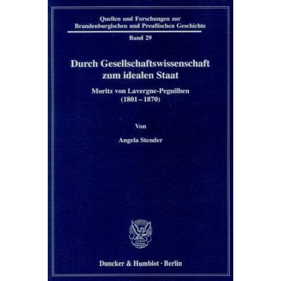 Durch Gesellschaftswissenschaft zum idealen Staat., Taschenbuch von Angela Stender, Duncker & Humblot, 978-3-428-11231-9