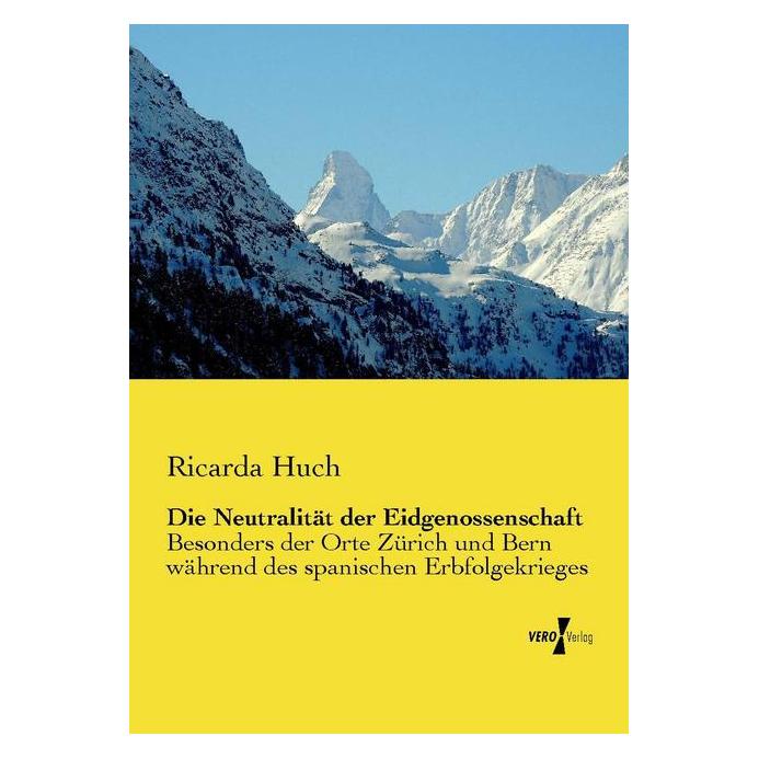 Vero Die Neutralität der Eidgenossenschaft (Deutsch, Softcover, Ricarda Huch) (55572686)