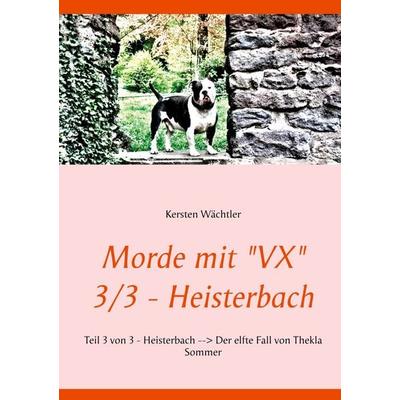 Morde mit 'VX' 3/3 - Heisterbach, Taschenbuch von Kersten Wächtler, BoD – Books on Demand, 978-3-7526-2566-0