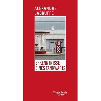 Erkenntnisse eines Tankwarts, Gebundene Ausgabe von Alexandre Labruffe, Wagenbach, K, 978-3-8031-1377-1