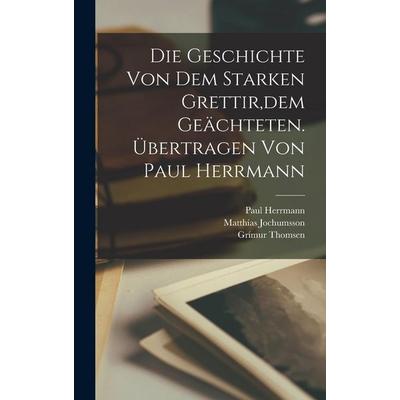 Die Geschichte von dem starken Grettir,dem Geächteten. Übertragen von Paul Herrmann, Gebundene Ausgabe von Matthías Jochumsson,Grímur Thomsen,Paul