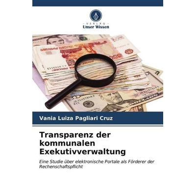 Transparenz der kommunalen Exekutivverwaltung, Taschenbuch von Vania Luiza Pagliari Cruz, Verlag Unser Wissen, 978-620-6-53786-1