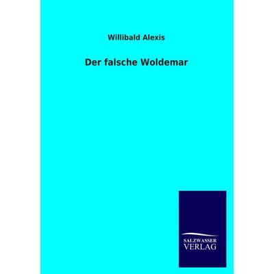 Der falsche Woldemar, Taschenbuch von Willibald Alexis, Salzwasser, 978-3-8460-3591-7