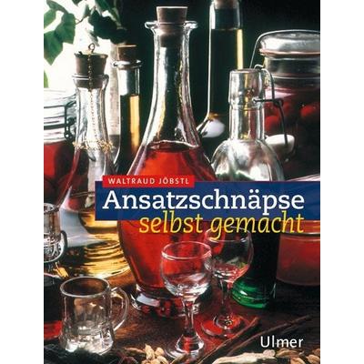 Ansatzschnäpse, Taschenbuch von Waldraud Jöbstl, Verlag Eugen Ulmer, 978-3-8001-3984-2