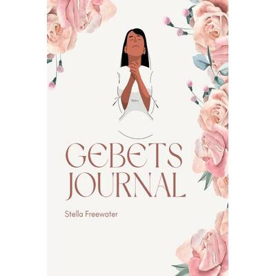 Gebets Journal, Taschenbuch von Stella Freewater, Epubli, 978-3-8190-4528-8