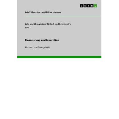 Finanzierung und Investition, Taschenbuch von Lutz Völker,Jörg Herold,Uwe Lehmann, GRIN, 978-3-640-60016-8