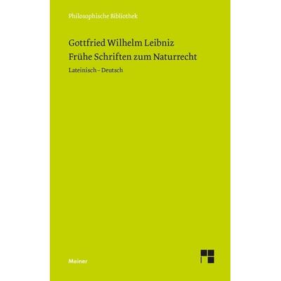 Frühe Schriften zum Naturrecht, Gebundene Ausgabe von Gottfried Wilhelm Leibniz, Meiner, F, 978-3-7873-4848-0