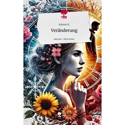 Veränderung. Life is a Story - story.one, Gebundene Ausgabe von Salome K., Storylution, 978-3-7115-5771-1