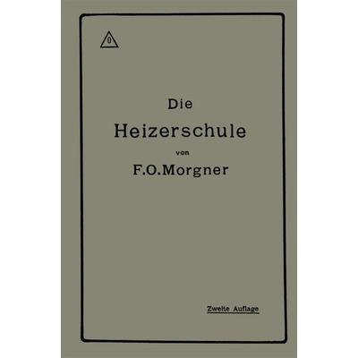 Die Heizerschule, Taschenbuch von Friedrich Oskar Morgner, Springer Berlin, 978-3-662-42250-2