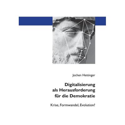 Digitalisierung als Herausforderung für die Demokratie, Taschenbuch von Jochen Hettinger, Tredition, 978-3-347-71260-7