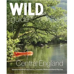 Wild Guide Central England: Adventures in the Peak District, Cotswolds, Midlands and Welsh Marches, Ratgeber von Nikki Squires