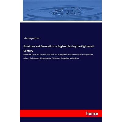 Furniture and Decoration in England During the Eighteenth Century, Taschenbuch von Anonymous, Hansebooks, 978-3-337-95687-5